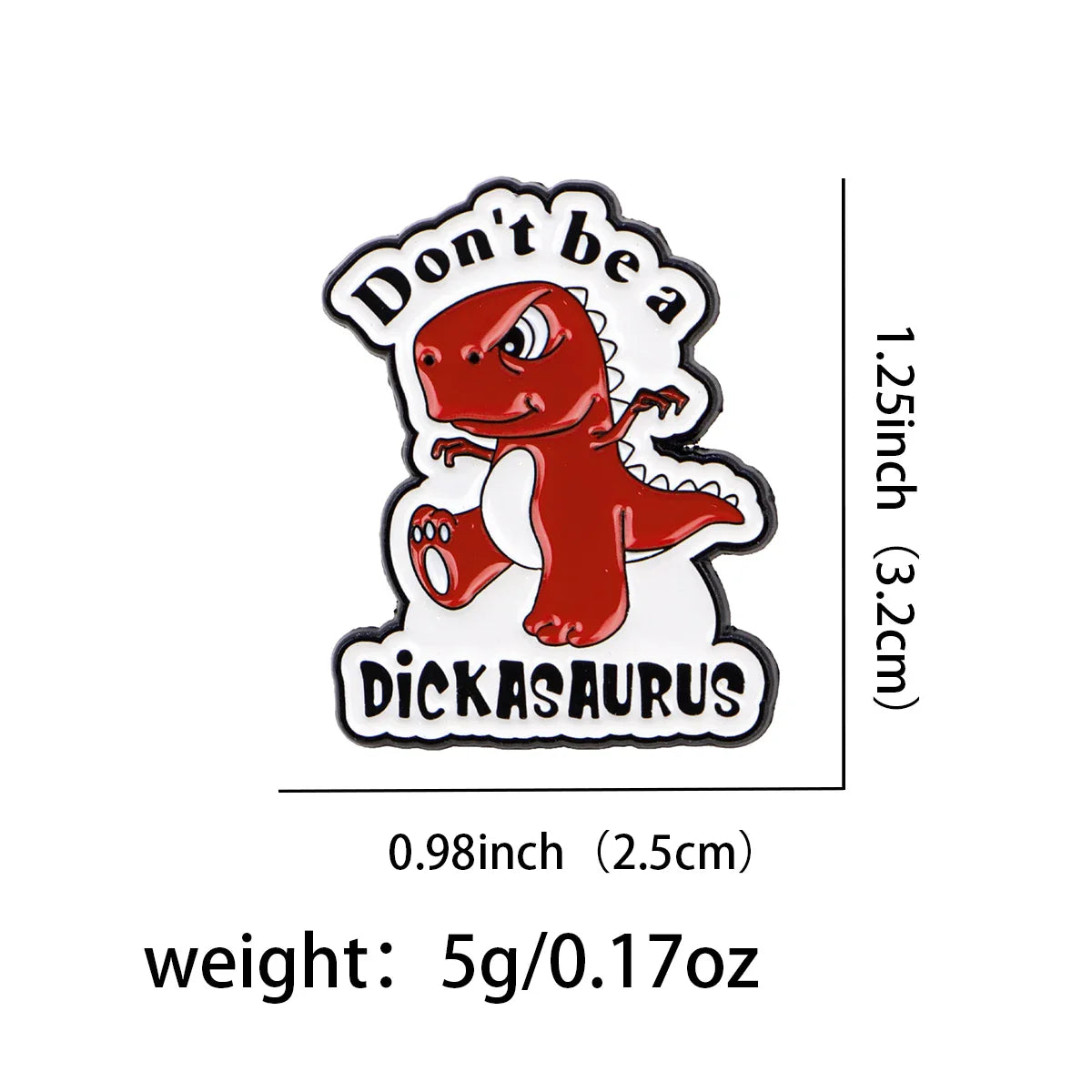 Don’t Be A Dickasaurus Enamel Pin 1