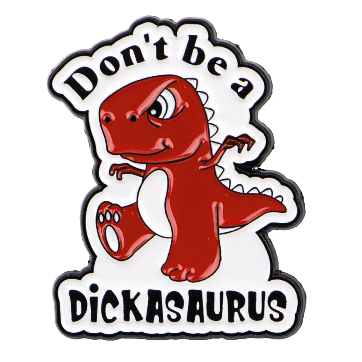 Don’t Be A Dickasaurus Enamel Pin 1