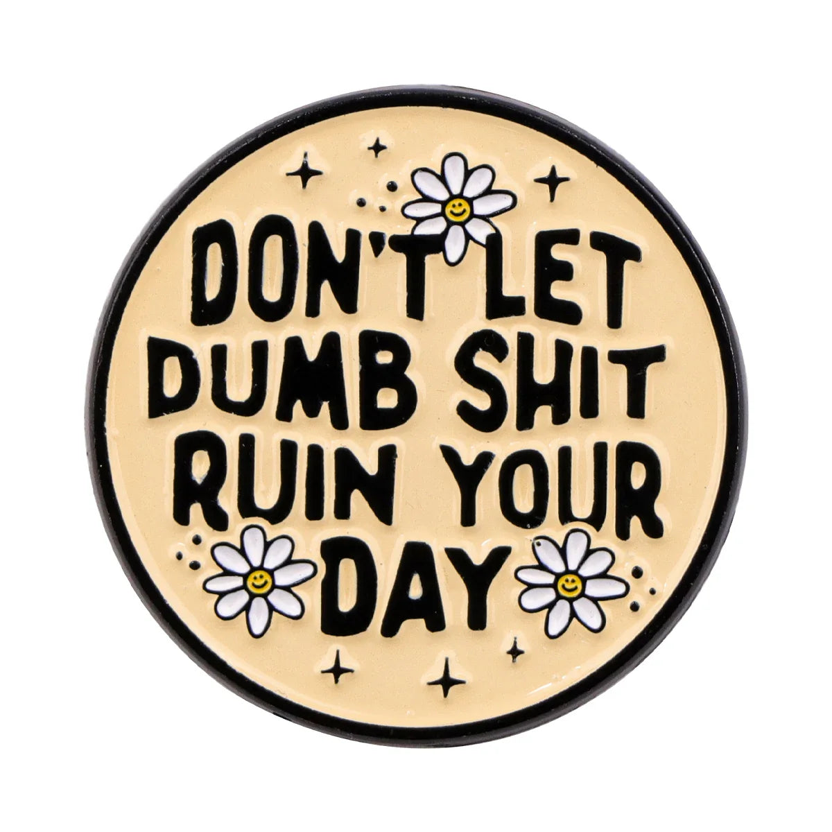 Don’t Let Dumb Shit Ruin Your Day Enamel Pin 1