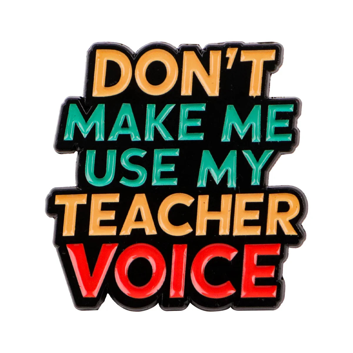 Don’t Make Me Use My Teacher Voice Enamel Pin 1
