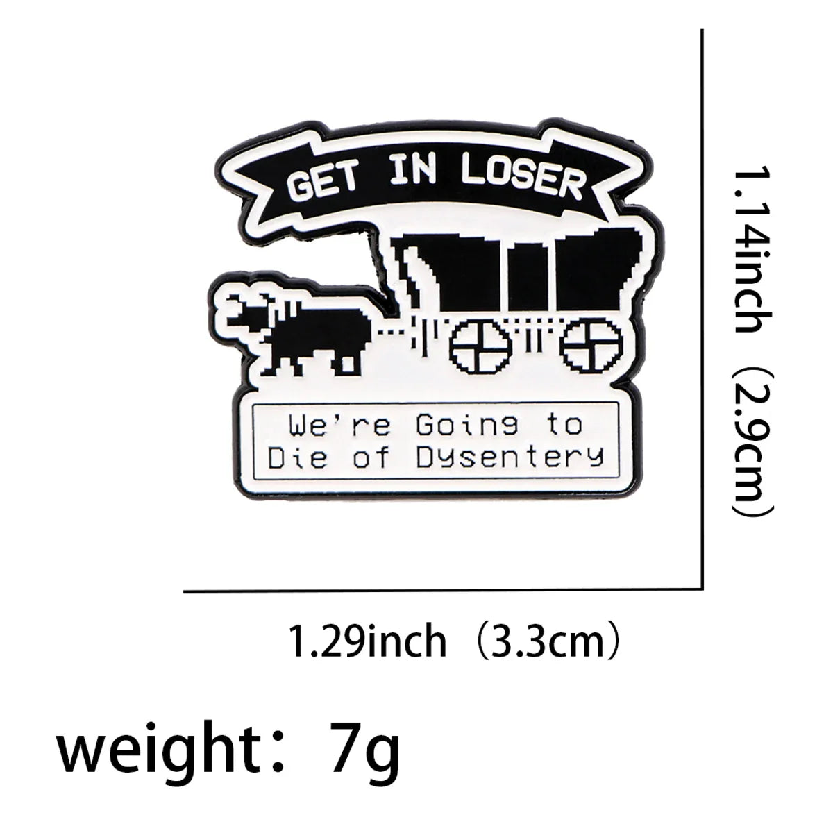 Get in loser wWe’re Going to die of dysentery Enamel Pin 1 / MULTI