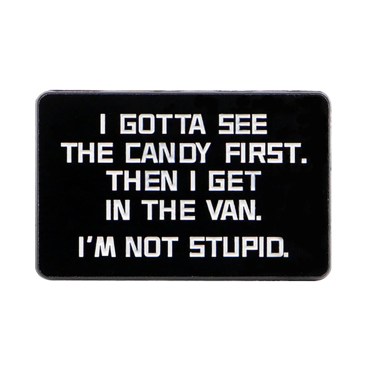 I Gottta See The Candy First Enamel Pin 1