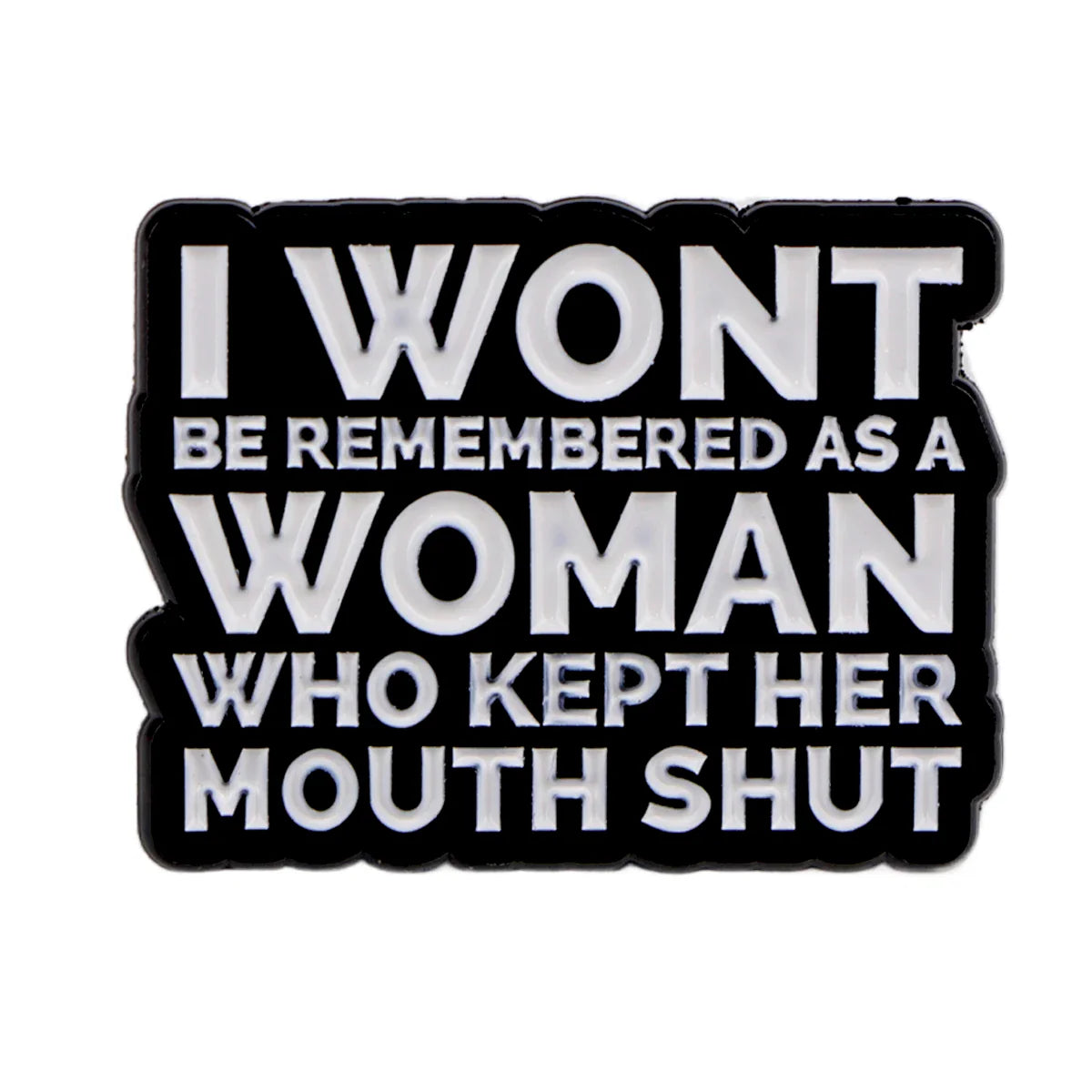 I Wont Be Remembered As A Woman Enamel Pin 1