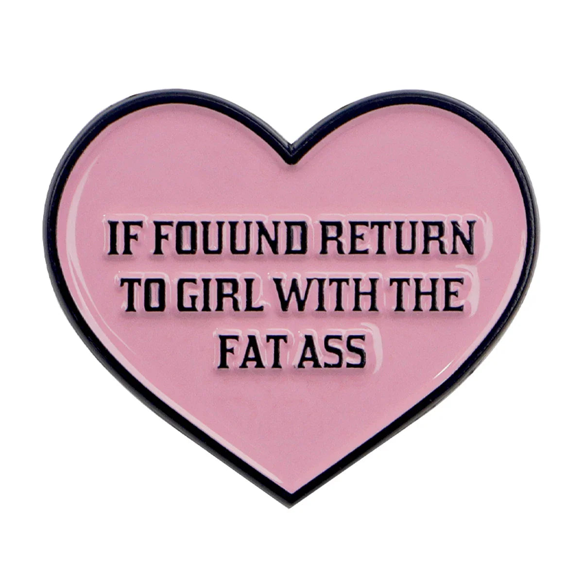 ’If Found Return To The Girl With The Fat Ass’ Enamel Pin 1