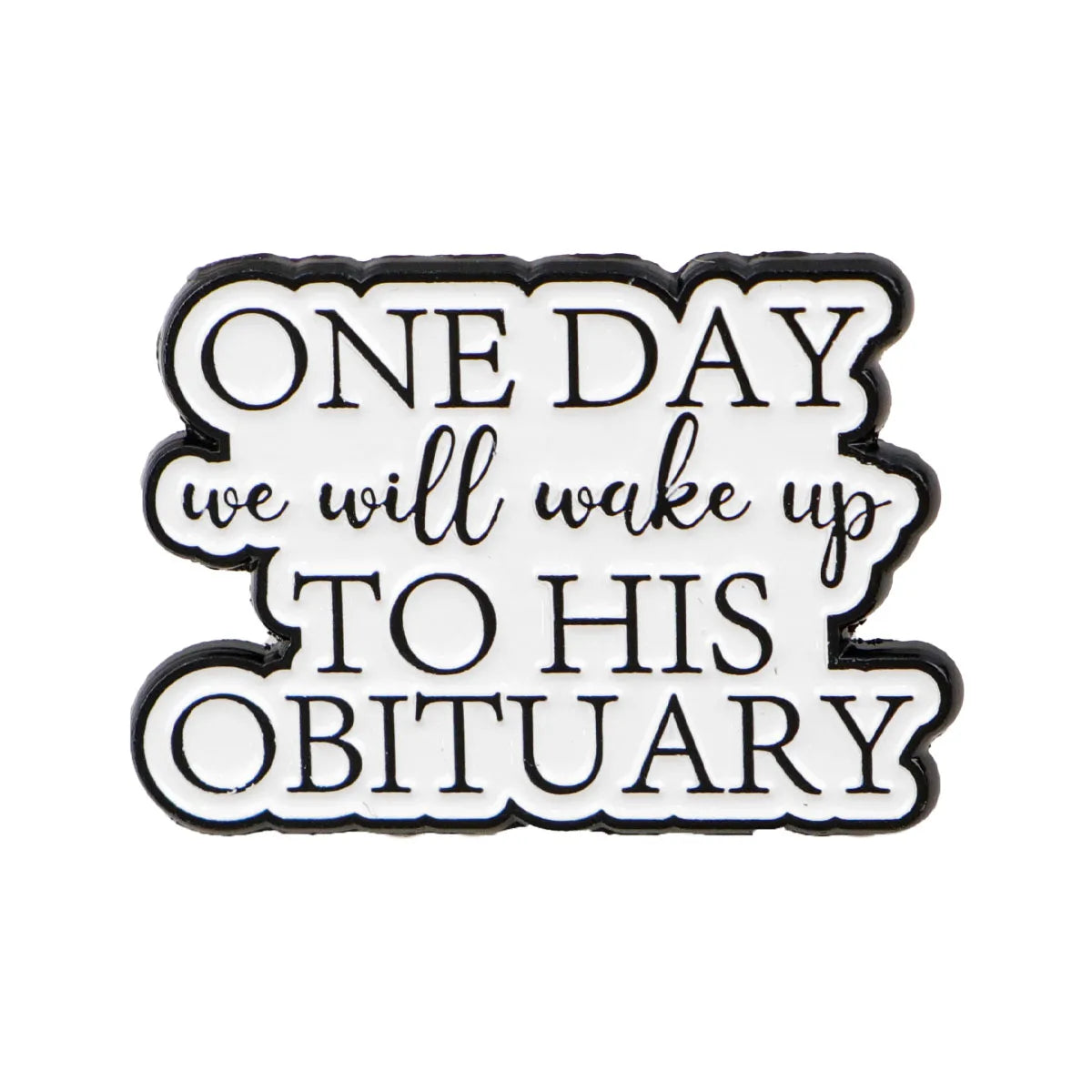 ’One Day We Will Wake Up To This Obituary’ Enamel Pin 1