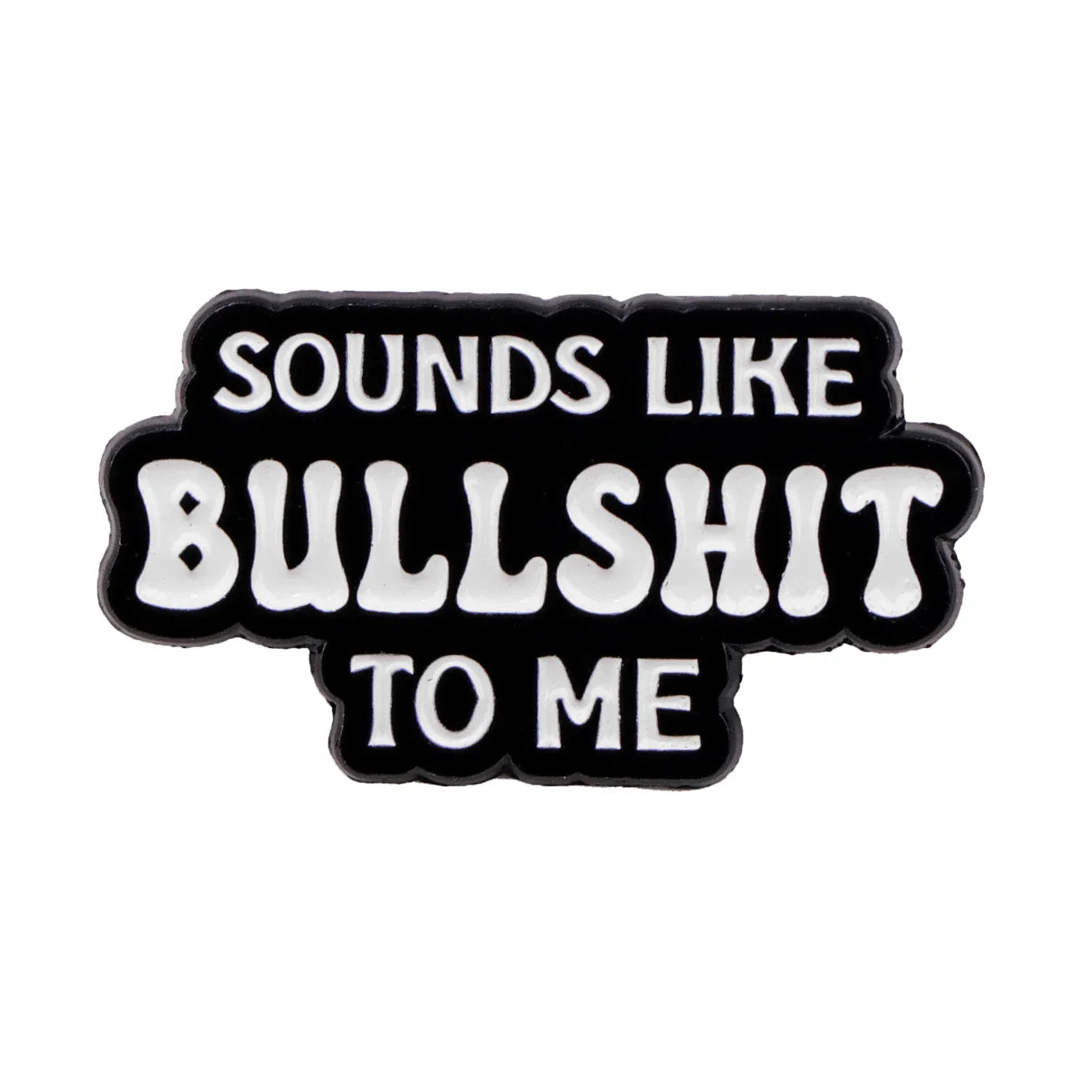 Sound Like Bullsh*t To Me Enamel Pin 1