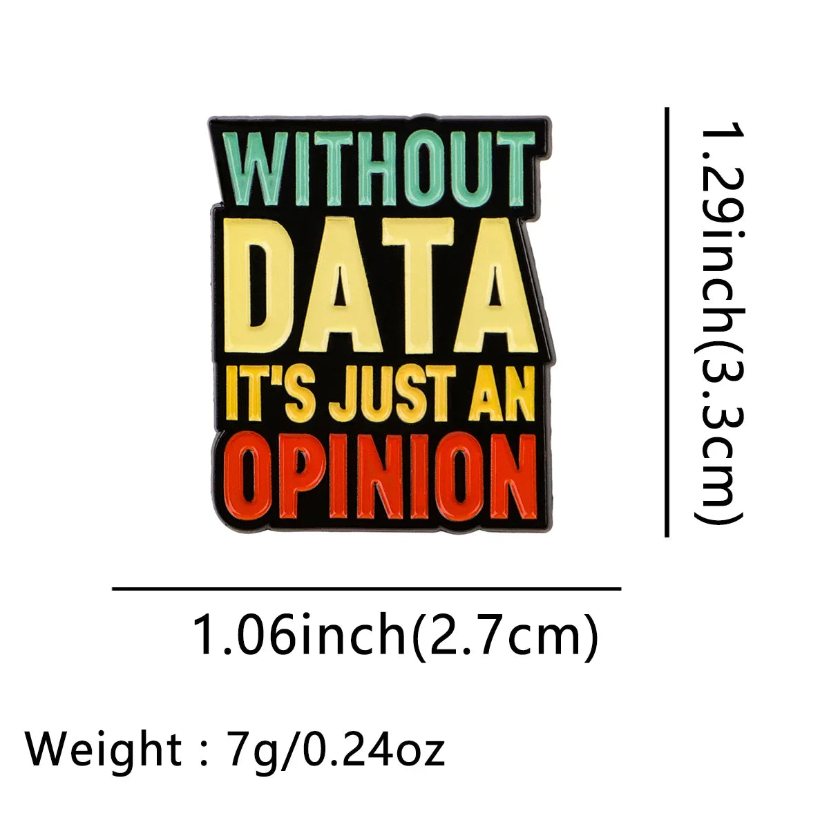 Without Data It’s Just An Opinion Enamel Pin 1