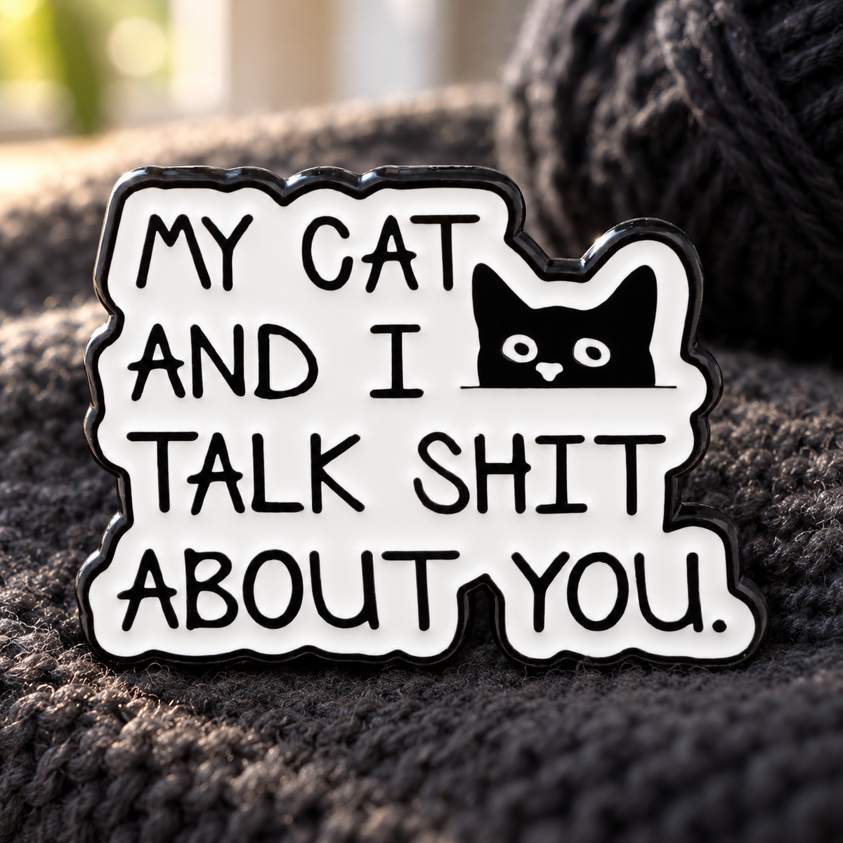 My Cat and I Talk About You Pin enamel pin in a lifestyle setting
