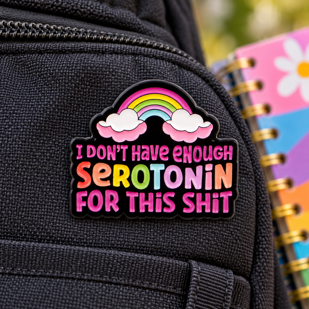 I Don't Have Enough Serotonin For This Shit Pin enamel pin in a lifestyle setting