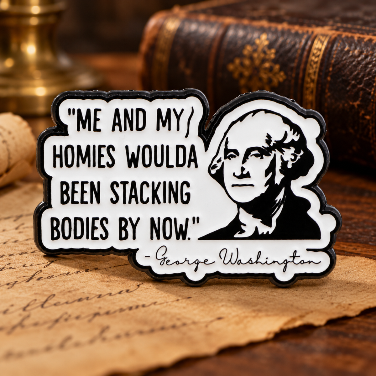 "ME AND MY/HOMIES WOULDA BEEN STACKING BODIES BY NOW" Pin lifestyle product photo