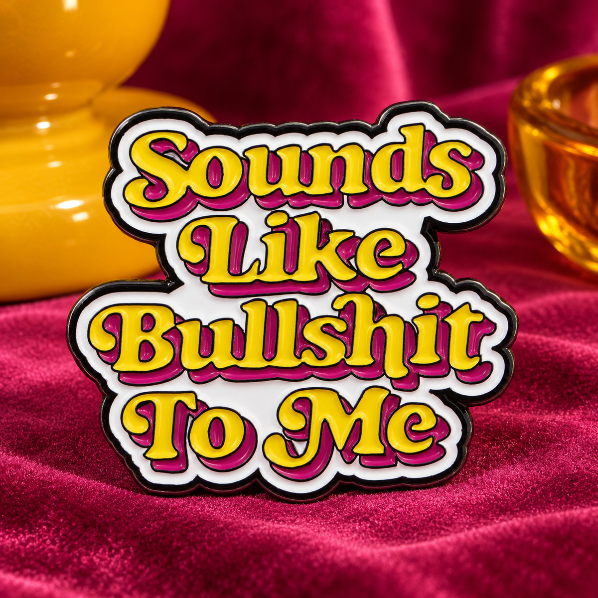 Sounds Like Bullshit To Me Pin lifestyle product photo