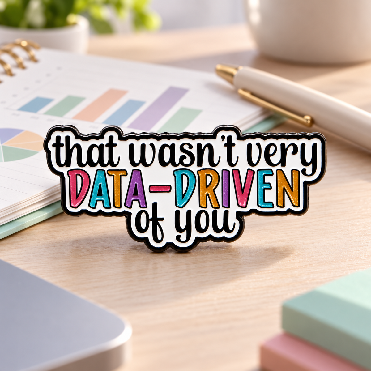 That Wasn't Very Data-Driven Of You Pin lifestyle product photo