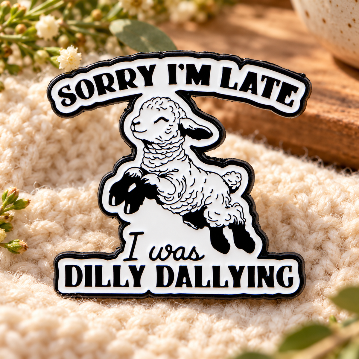 Sorry I'm Late I Was Dilly Dallying Sheep Pin lifestyle product photo