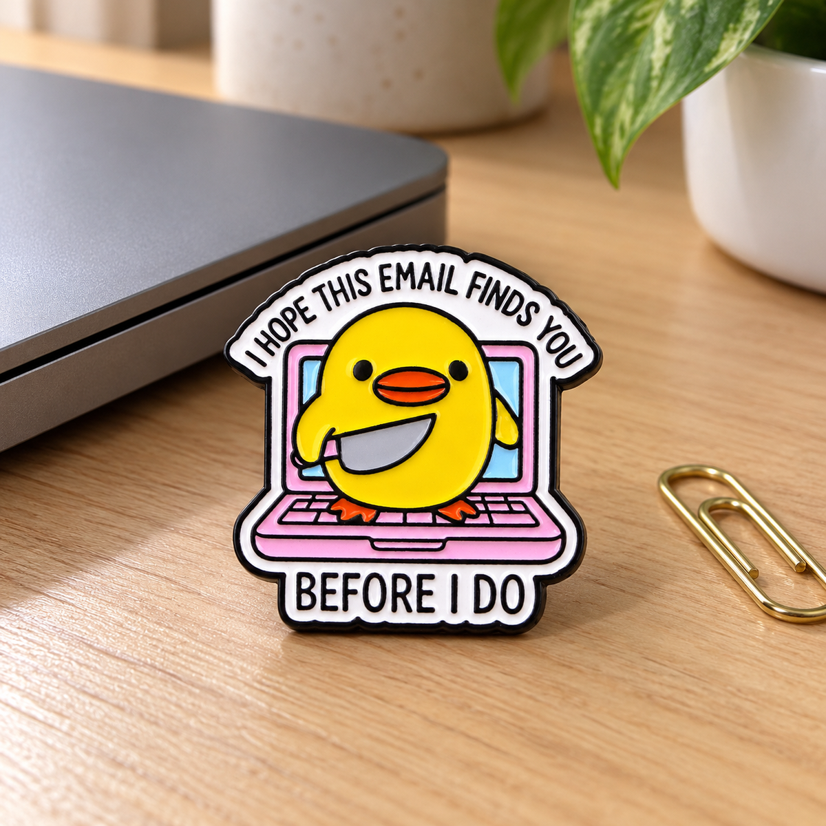 I Hope This Email Finds You Before I Do Funny Duck Pin displayed in a styled lifestyle setting