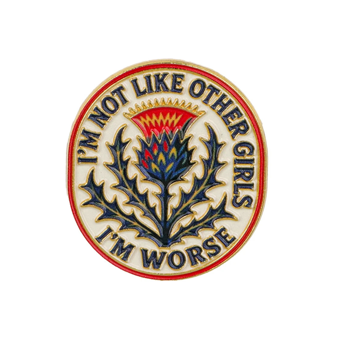 I'm Not Like Other Girls, I'm Worse Distel Anstecknadel