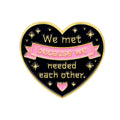We Met Because We Needed Each Other Heart Pin