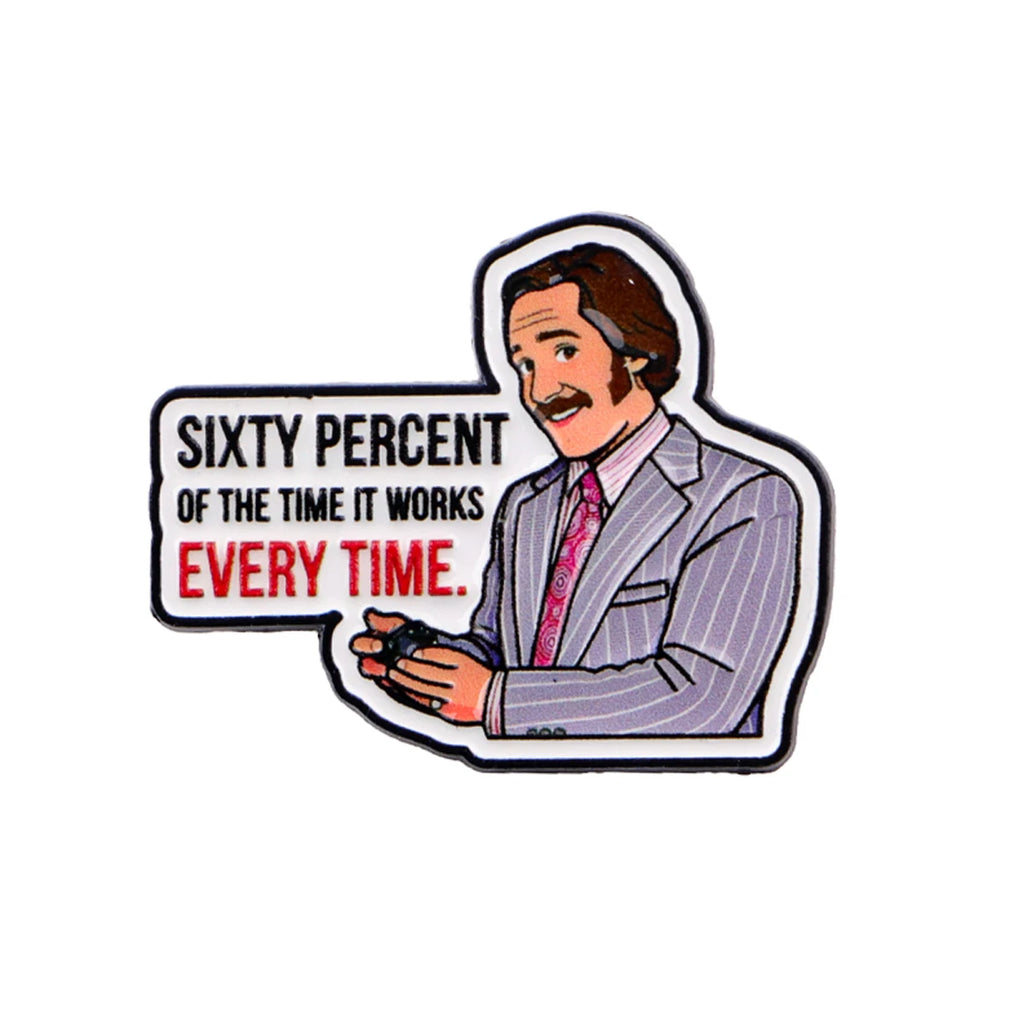 Sixty Percent of the Time It Works Every Time Pin