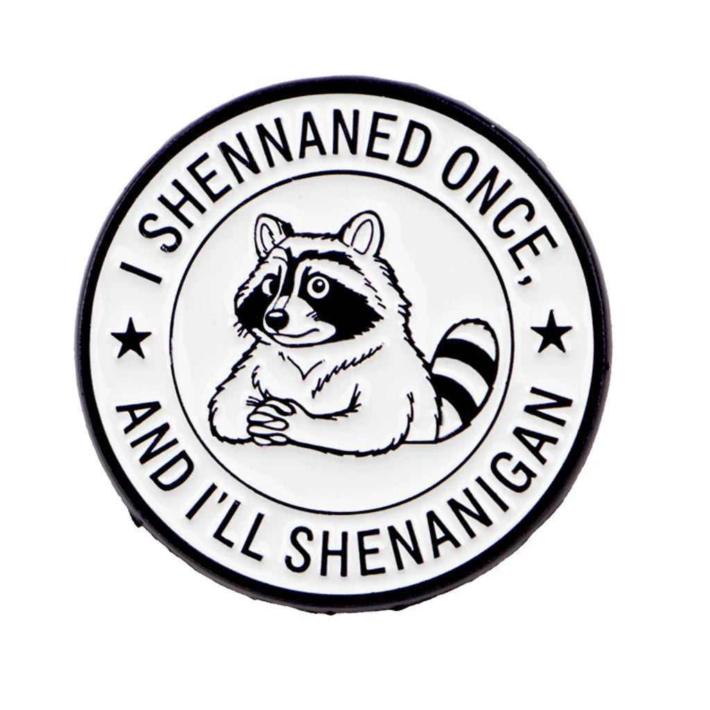 I Shenaned Once Raccoon Pin