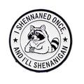 I Shenaned Once Raccoon Pin