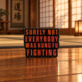 “Not Everybody Was Kung Fu Fighting” Pin