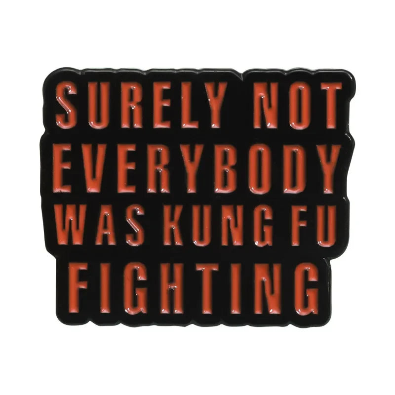 “Not Everybody Was Kung Fu Fighting” Pin