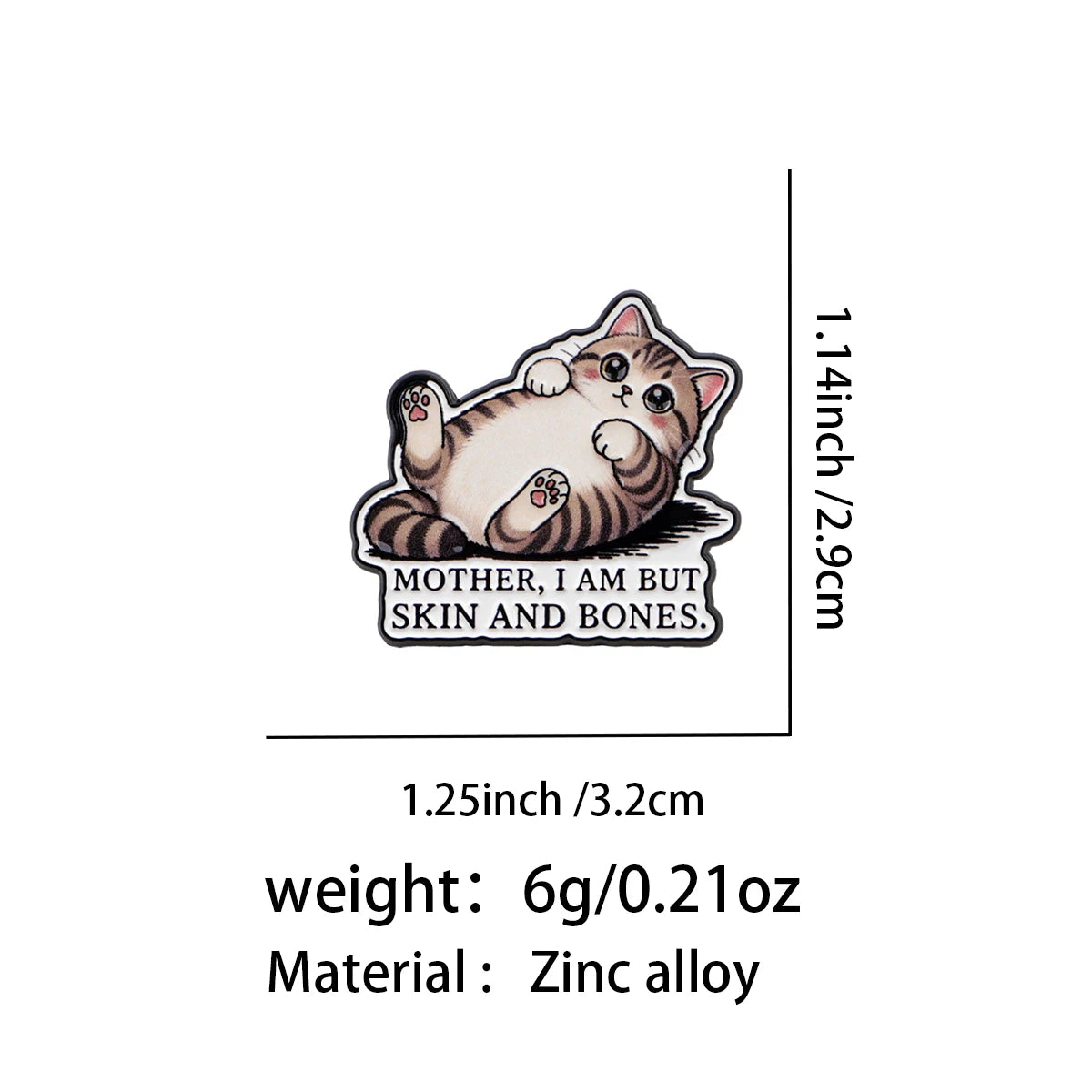 Mother, I Am But Skin and Bones Cat Pin