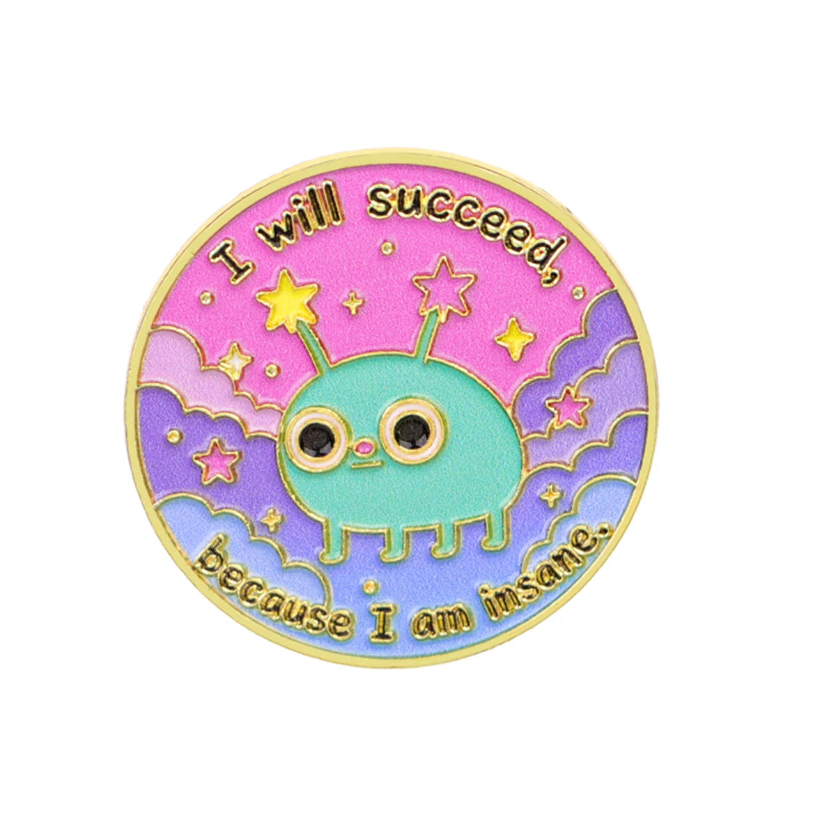 I Will Succeed Because I Am Insane Alien Pin