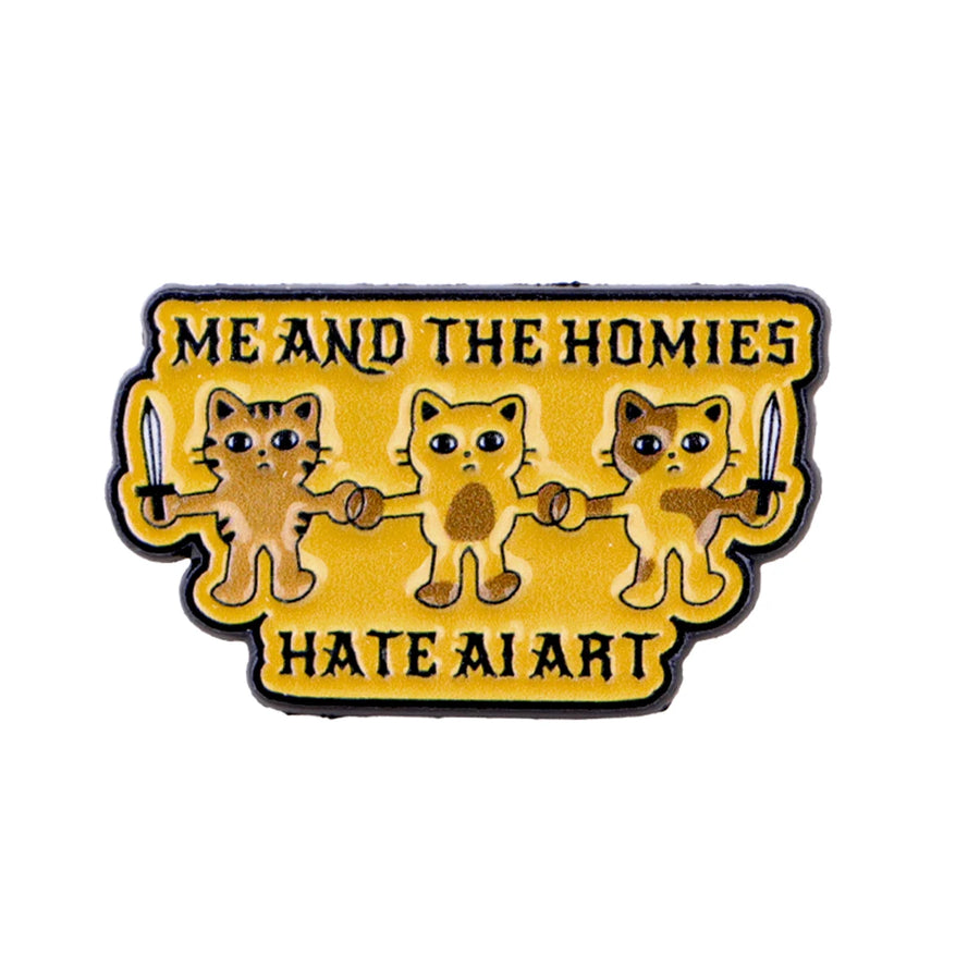 Me and the Homies Hate AI Art Cats Pin