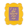 Friends-Inspired “I’ll Be There for You” Pins