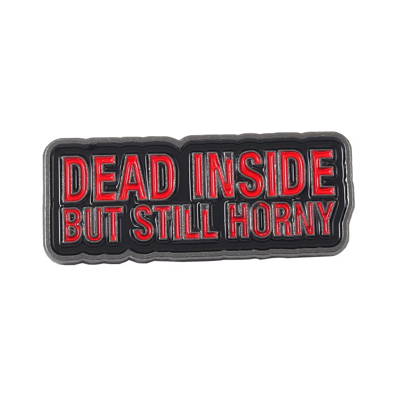 “Dead Inside But Still Horny” Pin