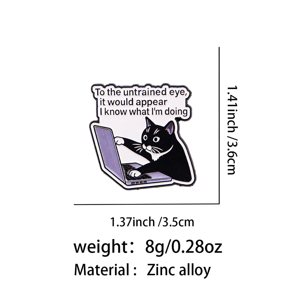 "To the untrained eye, it would appear I know what I'm doing" Cat Pin