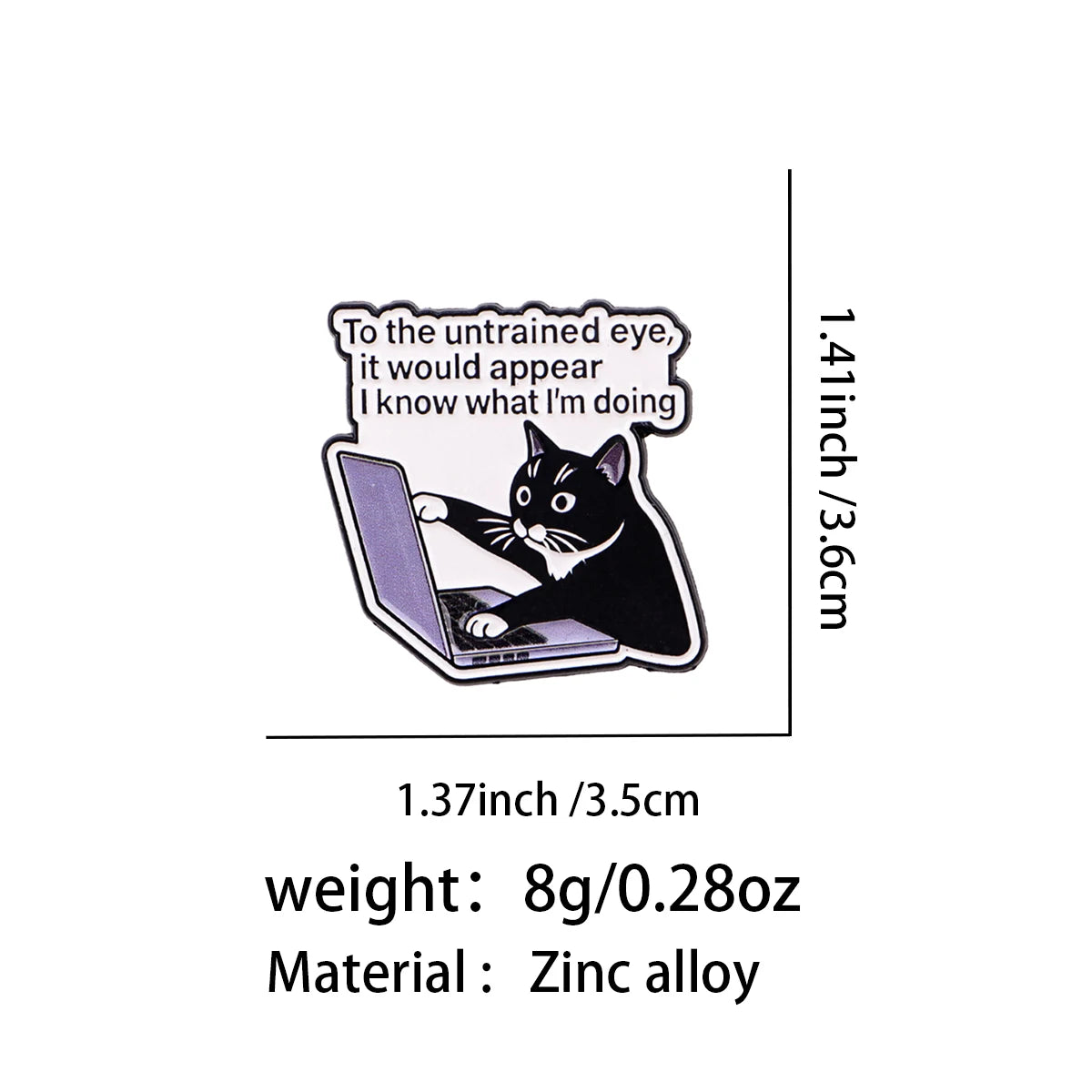 "To the untrained eye, it would appear I know what I'm doing" Cat Pin