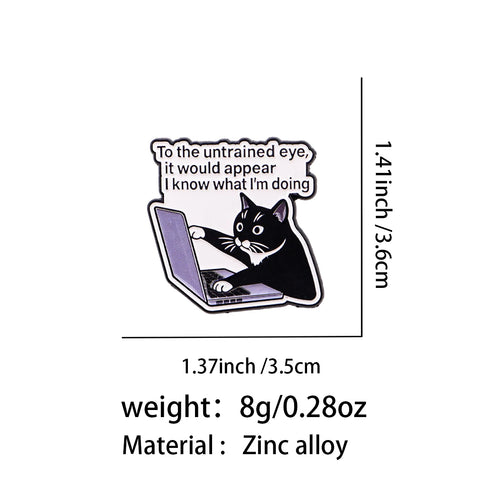 "To the untrained eye, it would appear I know what I'm doing" Cat Pin