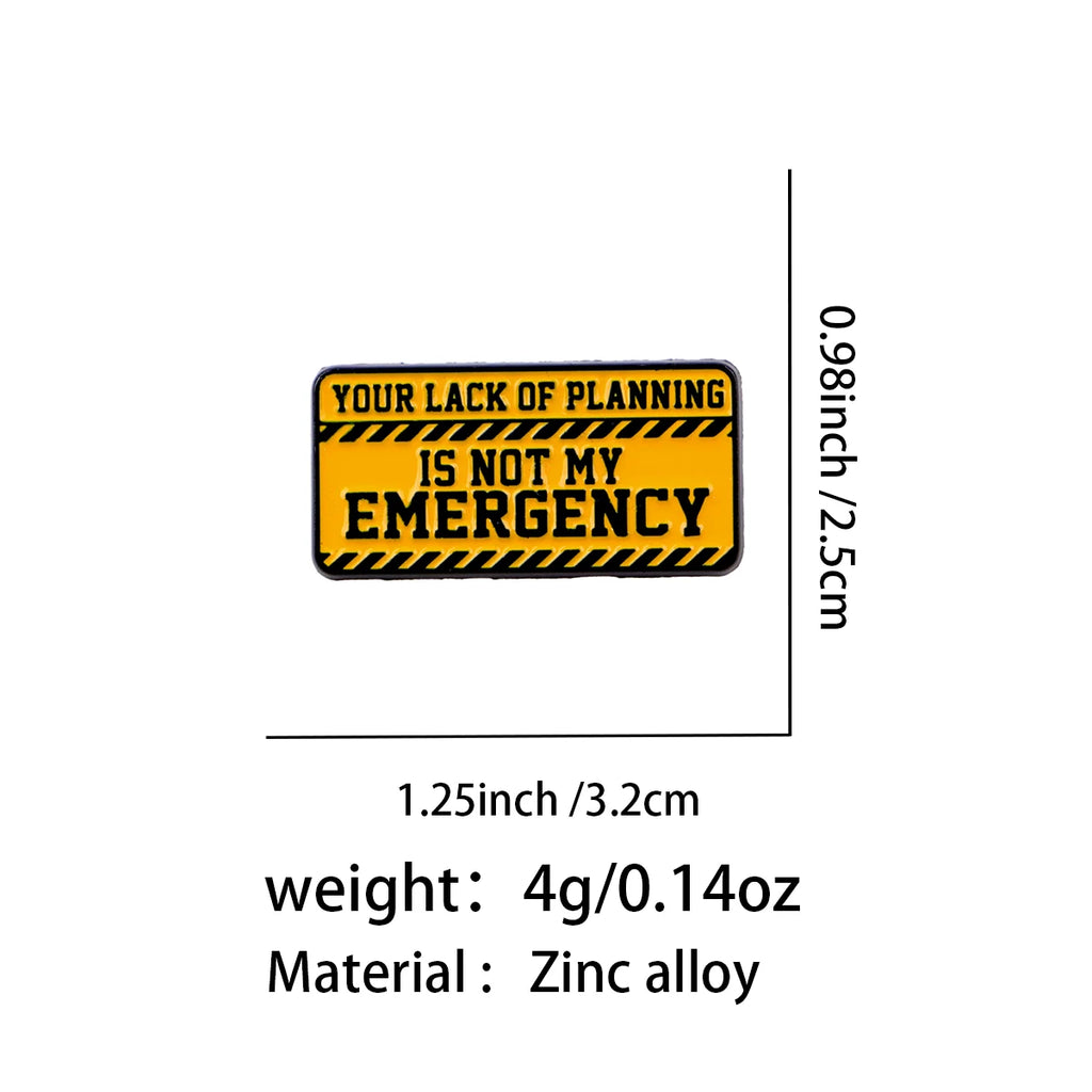 Your Lack of Planning Is Not My Emergency Pin - size and dimensions