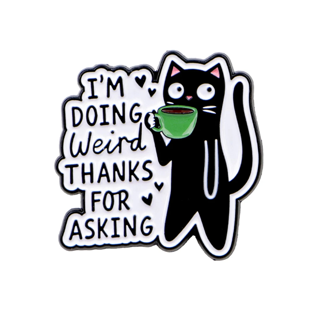 Black Cat Enamel Pin Cute I'M DOING WEIRD THANKS FOR ASKING Brooch Lapel Pins Badge on Backpack Fashion Jewelry Friends Gifts