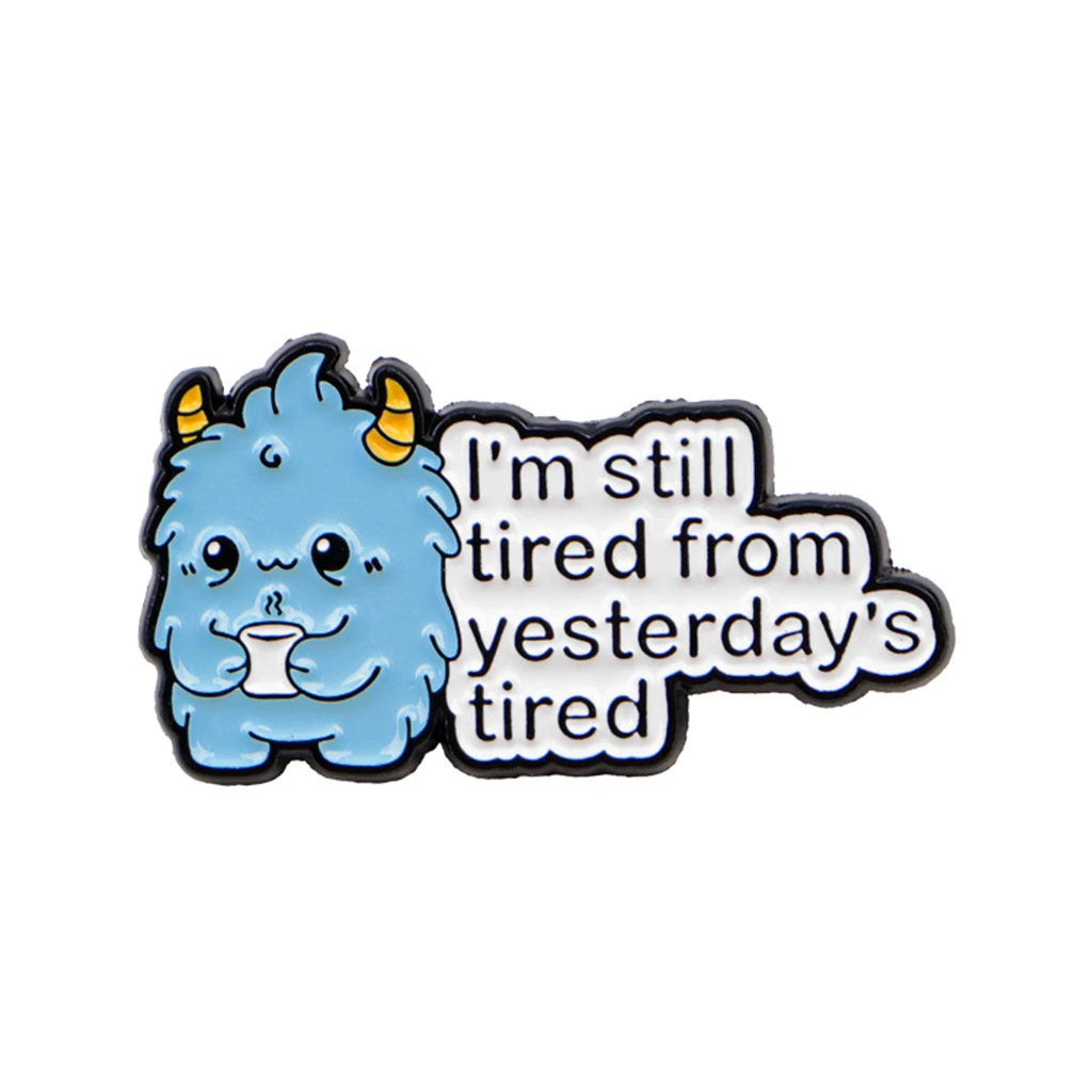Still Tired from Yesterday's Tired Monster Pin