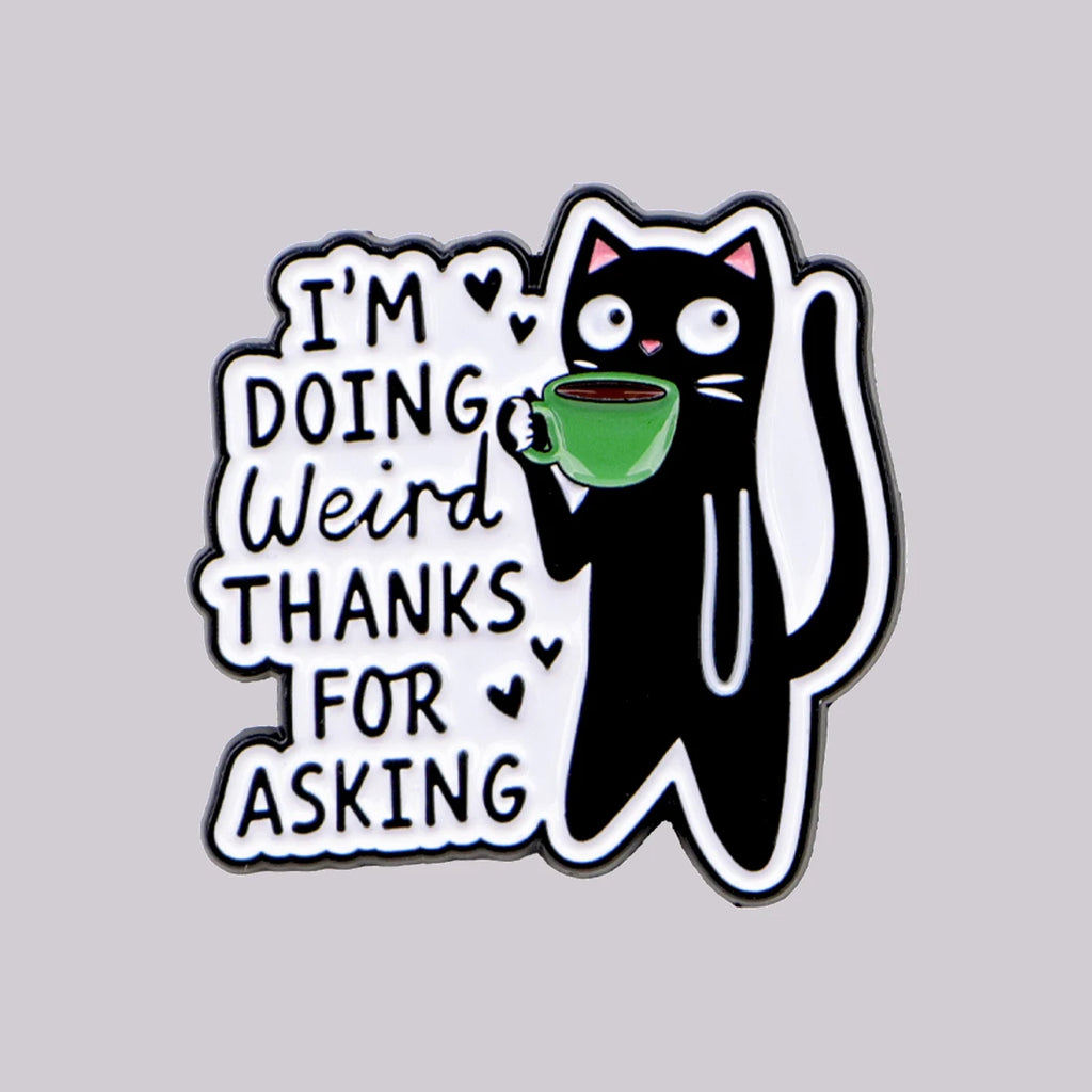 Black Cat Enamel Pin Cute I'M DOING WEIRD THANKS FOR ASKING Brooch Lapel Pins Badge on Backpack Fashion Jewelry Friends Gifts