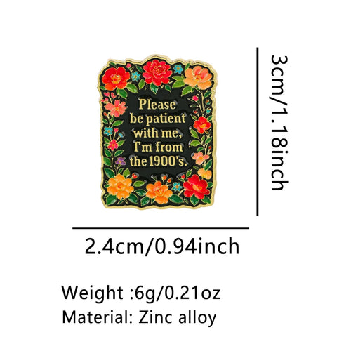 Please Be Patient I'm from the 1900s Floral Pin - size and dimensions
