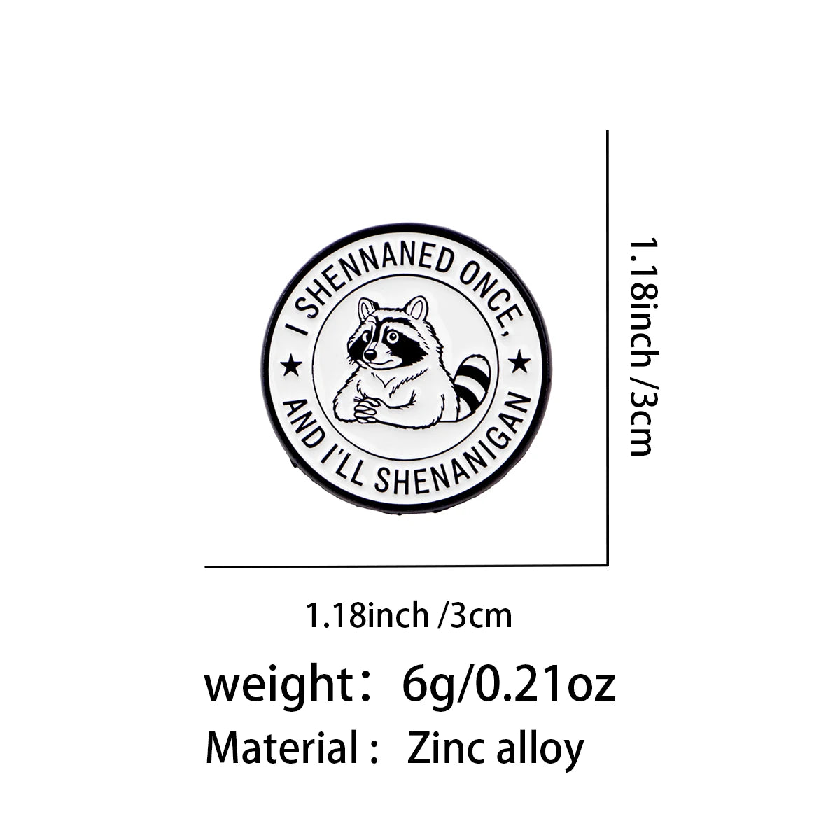 I Shenaned Once Raccoon Pin - size and dimensions