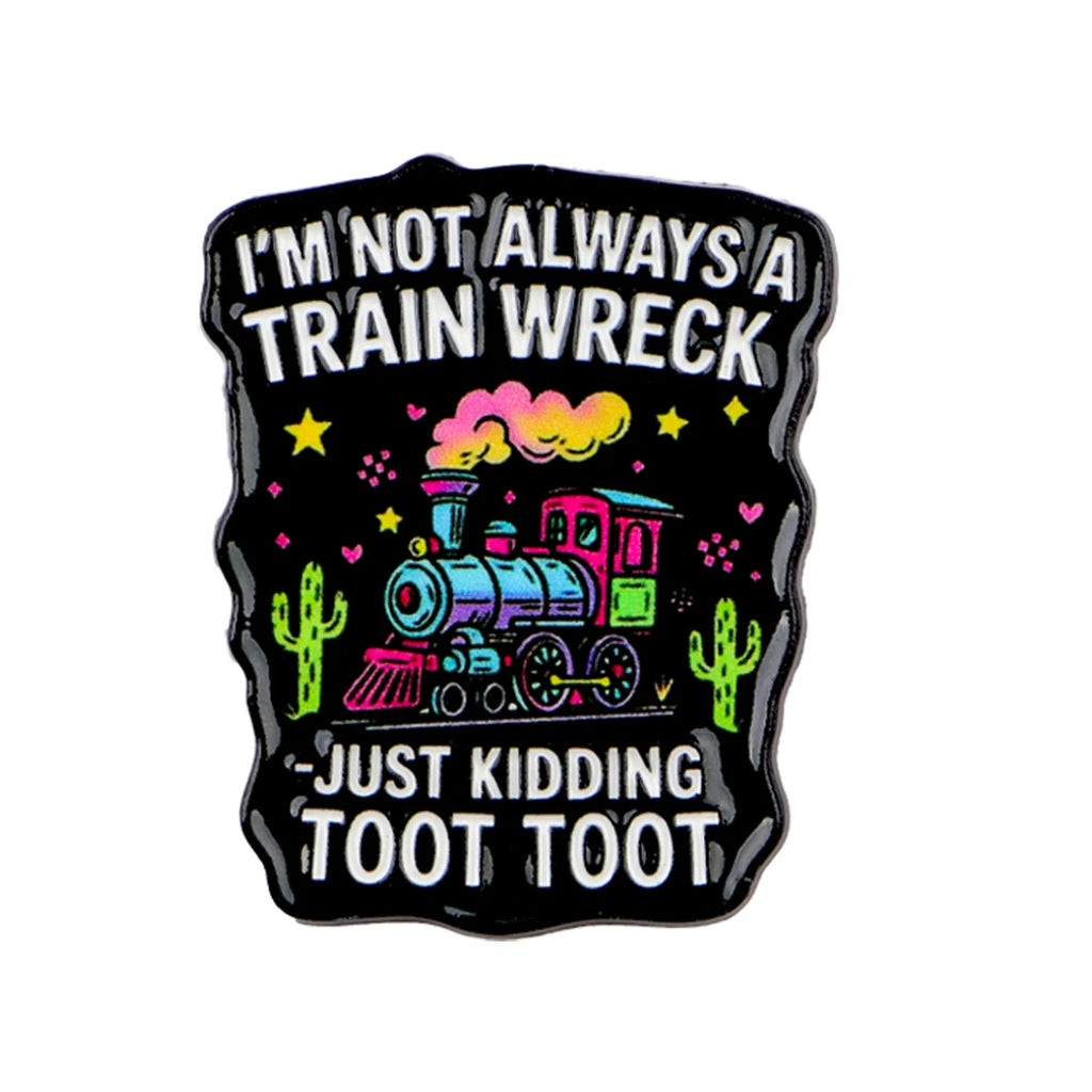 I'm Not Always a Train Wreck Toot Toot Pin