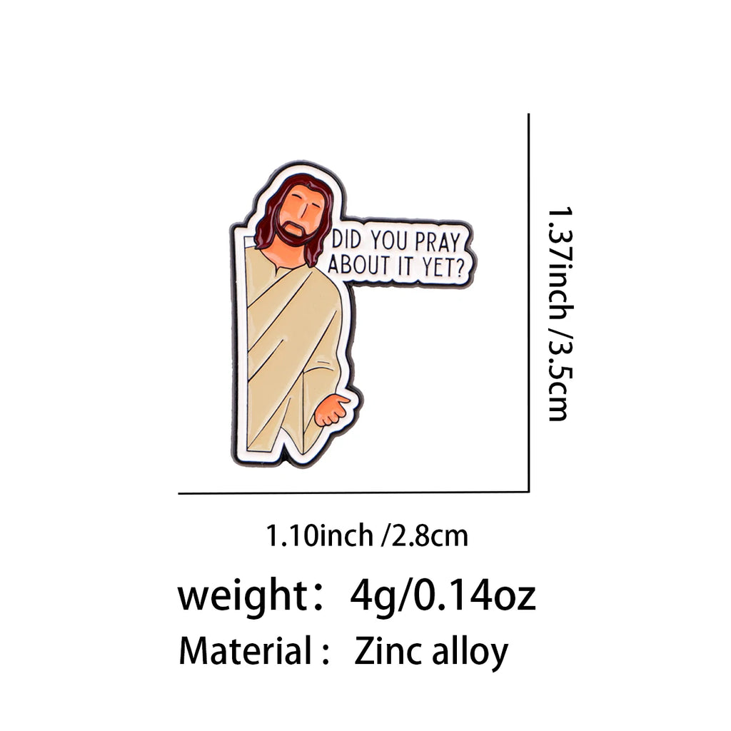Did You Pray About It Yet Jesus Pin - size and dimensions