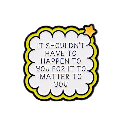 It Shouldn't Have to Happen to You Empathy Pin