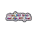"i am 60% tired and also 40% tired" Pin