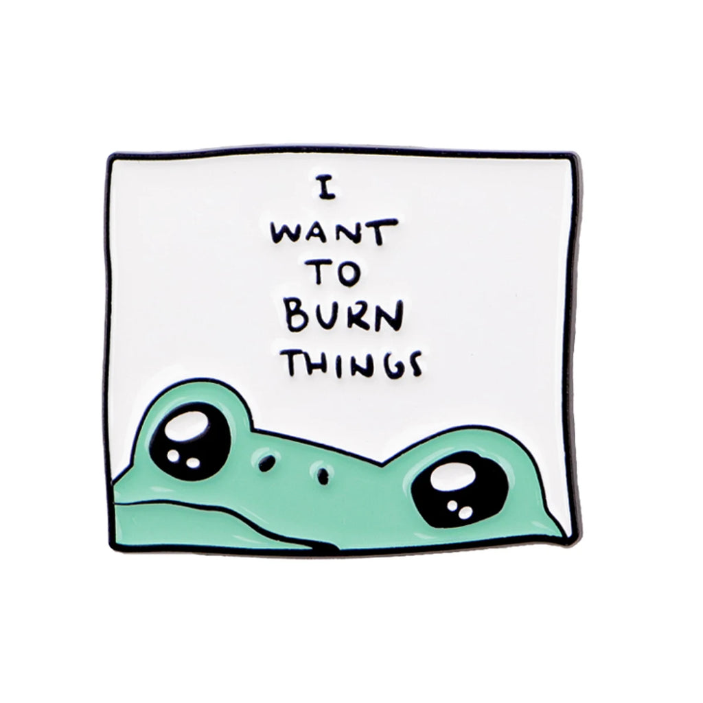 Ich will Dinge verbrennen Frosch-Pin