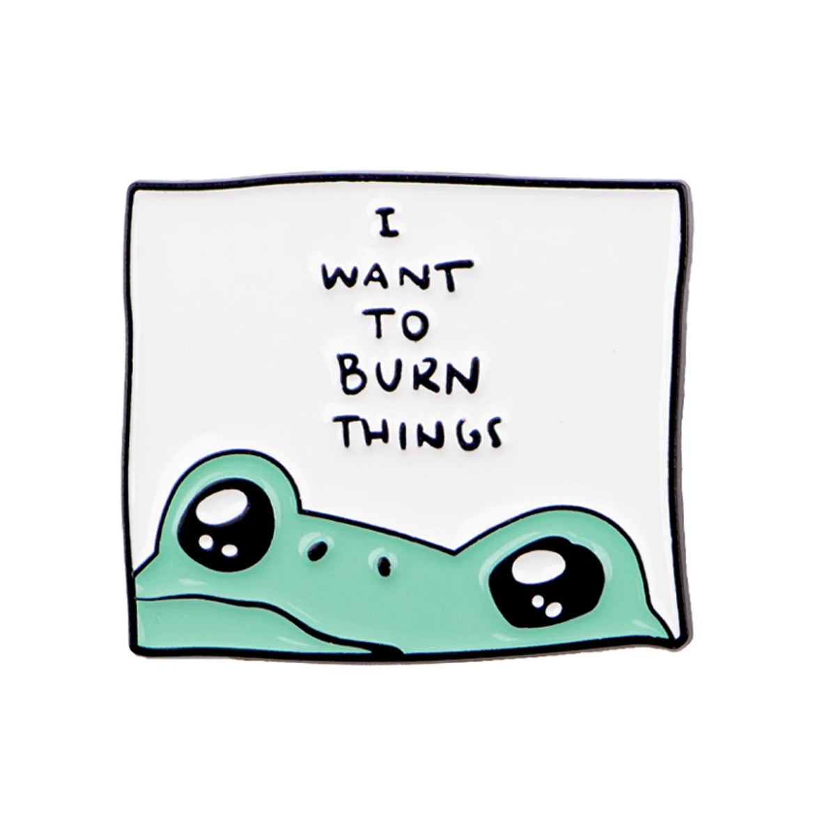 Ich will Dinge verbrennen Frosch-Pin
