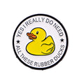 Yes I Really Do Need All These Rubber Ducks Pin