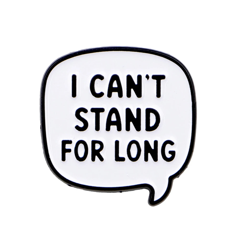 I Can't Stand for Long Quote Pin