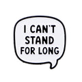 I Can't Stand for Long Quote Pin