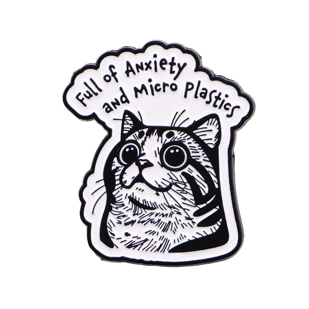 Full of Anxiety and Micro Plastics Cat Pin