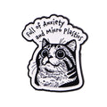 Full of Anxiety and Micro Plastics Cat Pin